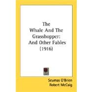 Whale and the Grasshopper : And Other Fables (1916) by O'Brien, Seumas, 9780548634370