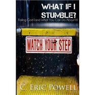 What If I Stumble? by Powell, C. Eric, 9781505724370