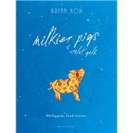 Milkier Pigs & Violet Gold Philippine Food Stories by Koh, Bryan, 9789811454370