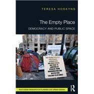 The Empty Place: Democracy and Public Space by Hoskyns; Teresa, 9780415724371