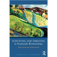 Surviving and Thriving in Stepfamily Relationships: What Works and What Doesn't by Papernow; Patricia L., 9780415894371
