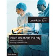 India's Healthcare Industry by Burns, Lawton Robert, 9781107044371