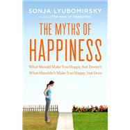 The Myths of Happiness What Should Make You Happy, But Doesn't, What Shouldn't Make You Happy, But Does by Lyubomirsky, Sonja, 9781594204371