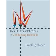 FOUNDATIONS OF CONDUCTING TECHNIQUE (Item G-9915) by Eychaner, Frank, 9781622774371