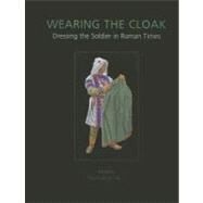 Wearing the Cloak: Dressing the Soldier in Roman Times by Nosch, Marie-louise, 9781842174371