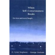 When Self-Consciousness Breaks : Alien Voices and Inserted Thoughts by G. Lynn Stephens and George Graham, 9780262194372