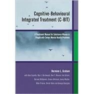 Cognitive-Behavioural Integrated Treatment (C-BIT) A Treatment Manual for Substance Misuse in People with Severe Mental Health Problems by Graham, Hermine L.; Copello, Alex; Birchwood, Max J.; Mueser, Kim T.; Orford, Jim; McGovern, Dermot; Atkinson, Emma; Maslin, Jenny; Preece, Mike; Tobin, Derek; Georgiou, George, 9780470854372