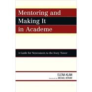 Mentoring and Making it in Academe A Guide for Newcomers to the Ivory Tower by Klaw, Elena; Brub, Michael, 9780761844372