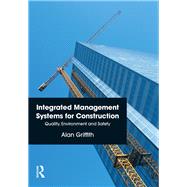 Integrated Management Systems for Construction: Quality, Environment and Safety by Griffith,Alan, 9781138414372