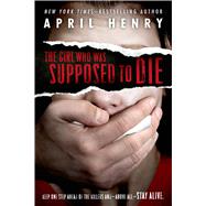 The Girl Who Was Supposed to Die by Henry, April, 9781250044372