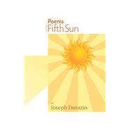 Poems of the Fifth Sun by Dorazio, Joseph, 9781490794372