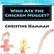 Who Ate the Chicken Nugget? by Hamman, Christine, 9781502734372