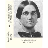 The Judicial Murder of Mary E. Surratt by Dewitt, David Miller, 9781507784372