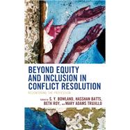Beyond Equity and Inclusion in Conflict Resolution Recentering the Profession by Bowland, S.Y.; Batts, Hasshan; Roy, Beth; Trujillo, Mary Adams, 9781538164372