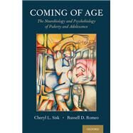 Coming of Age The Neurobiology and Psychobiology of Puberty and Adolescence by Sisk, Cheryl L.; Romeo, Russell D., 9780195314373