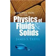 Introduction to the Physics of Fluids and Solids by Trefil, James S., 9780486474373