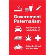 Government Paternalism by Le Grand, Julian; New, Bill, 9780691164373
