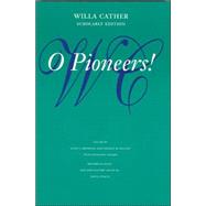 O Pioneers! by Cather, Willa; Rosowski, Susan J.; Mignon, Charles W.; Danker, Kathleen A., 9780803264373