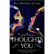 Thoughts of You A Poetic Journey through Love, Pain, Relationships, and Acceptance by Crum, Krishawna, 9781098364373