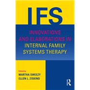 Innovations and Elaborations in Internal Family Systems Therapy by Sweezy; Martha, 9781138024373