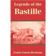 Legends of the Bastille by Funck-Brentano, Frantz, 9781410104373