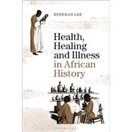Health, Healing and Illness in African History by Lee, Rebekah, 9781474254373