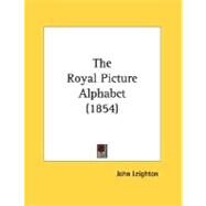 The Royal Picture Alphabet by Leighton, John, 9780548694374