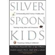 Silver Spoon Kids How Successful Parents Raise Responsible Children by Gallo, Eileen; Gallo, Jon, 9780809294374
