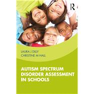 Autism Spectrum Disorder Assessment in Schools by Dilly, Laura; Hall, Christine, 9780815374374