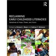 Reclaiming Early Childhood Literacies: Narratives of Hope, Power, and Vision by Meyer; Richard J, 9781138944374