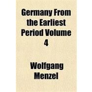 Germany from the Earliest Period by Menzel, Wolfgang, 9781153624374