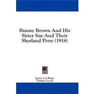 Bunny Brown and His Sister Sue and Their Shetland Pony by Hope, Laura Lee; Gooch, Thelma, 9781436794374