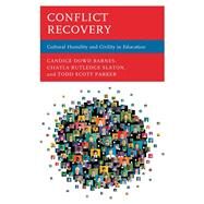 Conflict Recovery Cultural Humility and Civility in Education by Dowd Barnes, Candice; Rutledge Slaton, Chayla; Parker, Todd Scott, 9781475854374