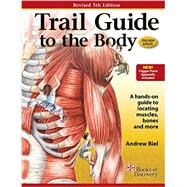 Trail Guide to the Body by Biel, Andrew; Dorn, Robin, 9781496334374
