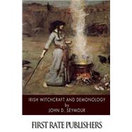 Irish Witchcraft and Demonology by Seymour, John D., 9781505924374