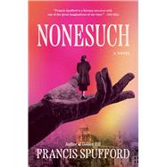 Nonesuch A Novel by Spufford, Francis, 9781668214374
