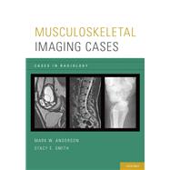 Musculoskeletal Imaging Cases by Anderson, Mark W.; Smith, Stacy E., 9780195394375