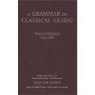 A Grammar of Classical Arabic; Third Revised Edition by Wolfdietrich Fischer; Translated from the German by Jonathan Rodgers, 9780300084375