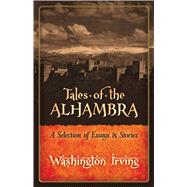 Tales of the Alhambra A Selection of Essays and Stories by Irving, Washington, 9780486834375