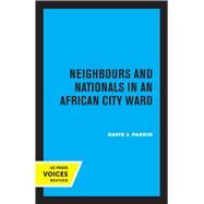 Neighbours and Nationals in an African City Ward by David Parkin, 9780520314375