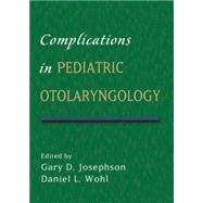 Complications in Pediatric Otolaryngology by Josephson; Gary, 9780824724375