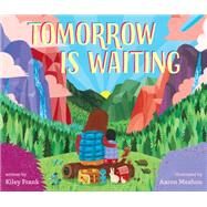 Tomorrow Is Waiting by Frank, Kiley; Meshon, Aaron, 9781101994375
