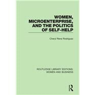 Women, Microenterprise, and the Politics of Self-Help by Rodriguez; Cheryl, 9781138244375