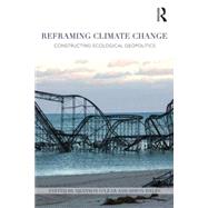 Reframing Climate Change: Constructing Ecological Geopolitics by O'Lear; Shannon, 9781138794375