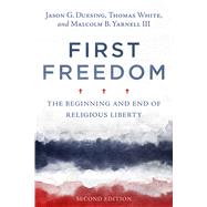 First Freedom The Beginning and End of Religious Liberty by Duesing, Jason G.; White, Thomas; Yarnell, Malcolm B., 9781433644375