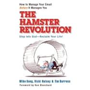 The Hamster Revolution How to Manage Your Email Before It Manages You by Song, Mike; Halsey, Vicki; Burress, Tim, 9781576754375