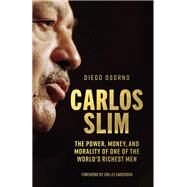 Carlos Slim The Power, Money, and Morality of One of the World's Richest Men by Osorno, Diego; Anderson, Jon Lee; Adcock, Juana, 9781786634375