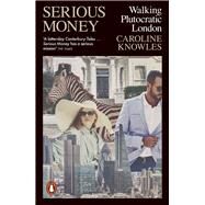 Serious Money Walking Plutocratic London by Knowles, Caroline, 9780141994376