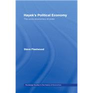 Hayek's Political Economy: The Socio-economics of Order by Fleetwood, Steve, 9780203434376
