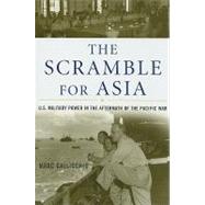 The Scramble for Asia U.S. Military Power in the Aftermath of the Pacific War by Gallicchio, Marc, 9780742544376